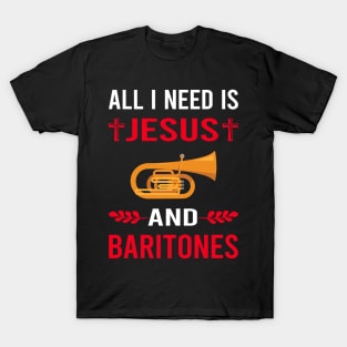 I Need Jesus And Baritone Baritones T-Shirt